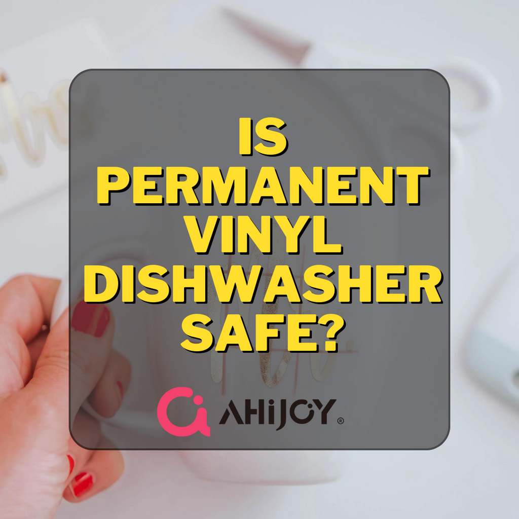 Is Permanent Vinyl Dishwasher Safe?
