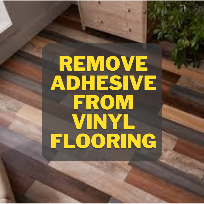 How To Remove Adhesive From Vinyl Flooring?