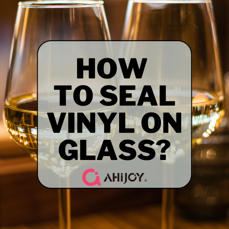 How To Seal Vinyl On Glass?
